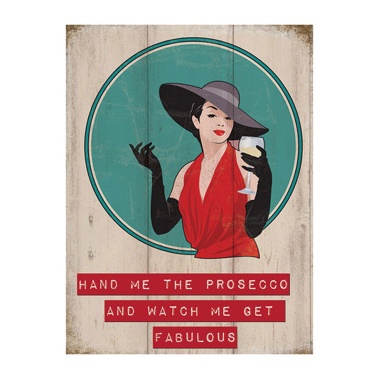 Hand Me The Prosecco and Watch Me Get Fabulous (Small)