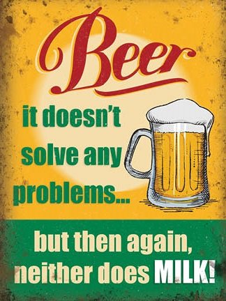 Beer doesn't solve any problems... Neither does Milk (Small)