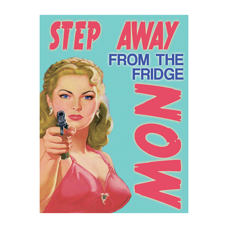 Step away from the Fridge - Now (Small)